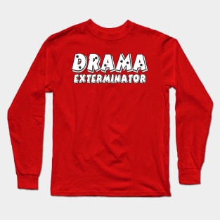 Drama Exterminator Long Sleeve T-Shirt